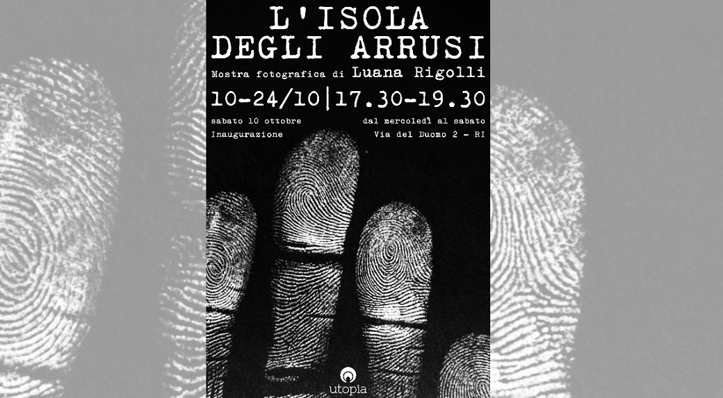 Dal 10 al 24 ottobre, Utopia ospita L’isola degli arrusi di Luana Rigolli